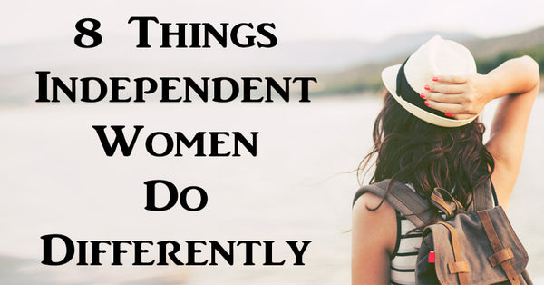 8 Things Independent Women Do Differently David Wolfe Shop 