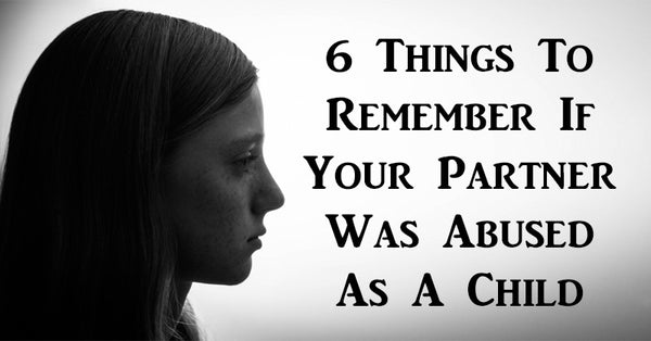 6 Things To Remember If Your Partner Was Abused As A Child - David 