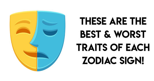 These Are The Best & Worst Traits Of Each Zodiac Sign