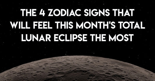 The 4 Zodiac Signs That Will Feel This Month's Total Lunar Eclipse The Most