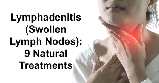 Lymphadenitis (Swollen Lymph Nodes): 9 Natural Treatments