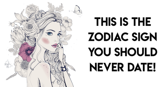 This Is The Zodiac Sign You Should NEVER Date