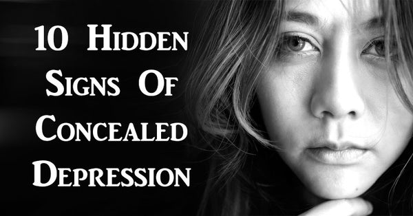 10 Hidden Signs Of Concealed Depression To Watch Out For - David Wolfe Shop