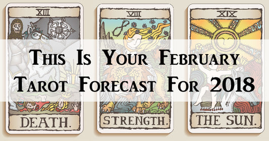 This Is Your February Tarot Forecast For 2018, According To Your Zodiac Sign