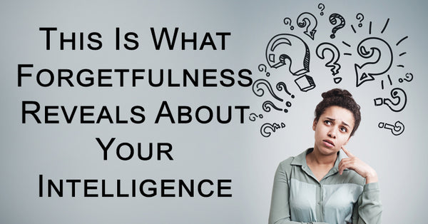This Is What Forgetfulness Reveals About Your Intelligence, According ...