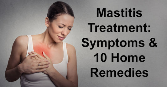 Mastitis Treatment: Symptoms & 10 Home Remedies