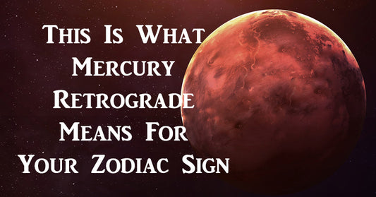 This Is What Mercury Retrograde Means For Your Zodiac Sign