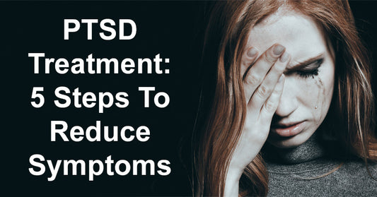 PTSD Treatment: 5 Steps To Reduce Symptoms