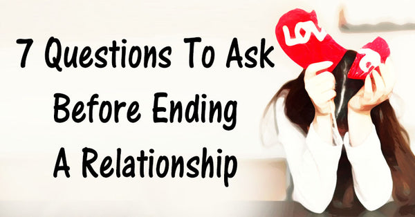 7 Questions To Ask Before Ending A Relationship - David Wolfe Shop
