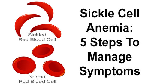 Sickle Cell Anemia: 5 Steps To Manage Symptoms