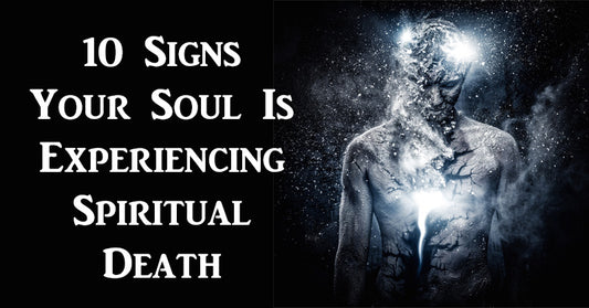 10 Signs Your Soul Is Experiencing Spiritual Death