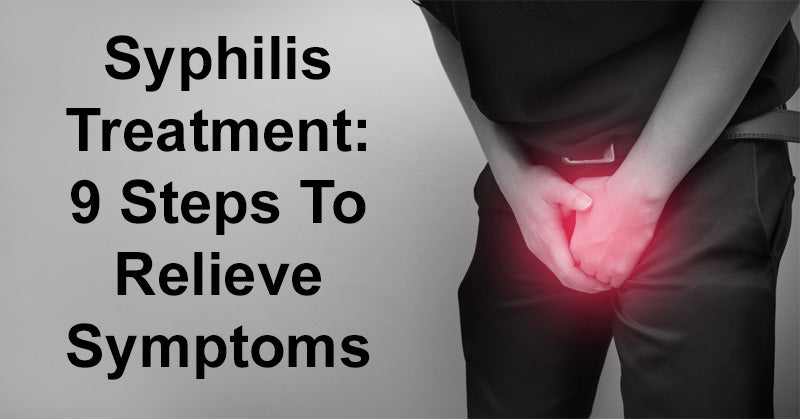 Syphilis Treatment: 9 Steps To Relieve Symptoms