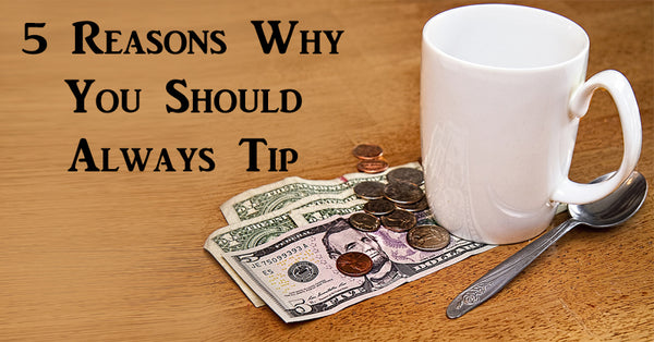 5 Reasons Why You Should Always Tip - David Wolfe Shop
